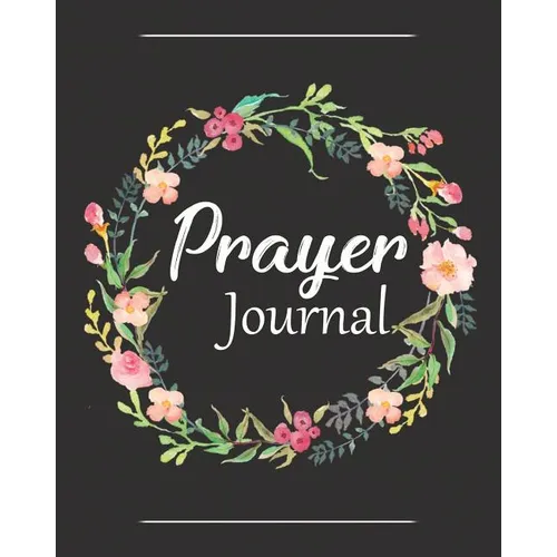 Prayer Journal: A Christian Notebook for Prayers and Gratitude - Wonderful Gifts for Praise and Worship (Religious Journals to Write in for Women) - Paperback