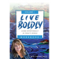 Live Boldly Workbook Episodes 1-15: Living Intentionally in Today's World - Paperback