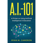 A.I. - 101: A Primer on Using Artificial Intelligence in Education - Paperback