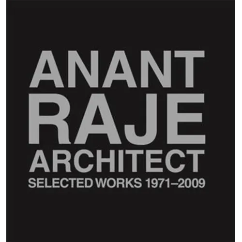 Anant Raje Architect: Selected Works, 1971-2009 - Hardcover