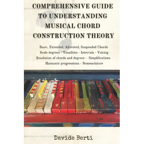 Comprehensive Guide to Understanding Musical Chord Construction Theory - Paperback