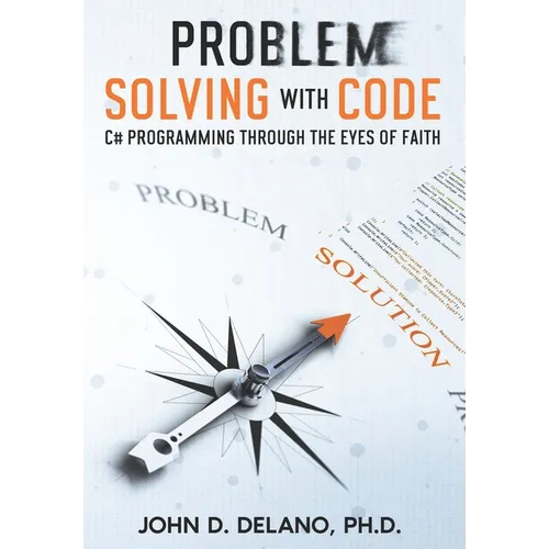 Problem Solving with Code: C# Programming through the Eyes of Faith - Paperback