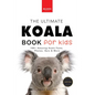 Koalas The Ultimate Koala Book for Kids: 100+ Amazing Koala Facts, Photos, Quiz + More - Paperback