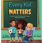 Every Kid Matters: A Children's Book that Teaches Kids to Accept Themselves and Others - Hardcover