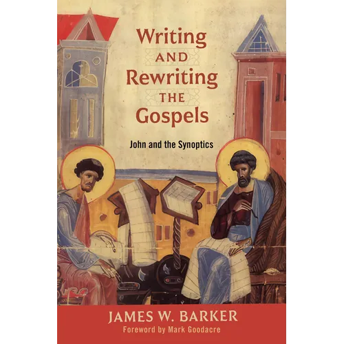 Writing and Rewriting the Gospels: John and the Synoptics - Paperback