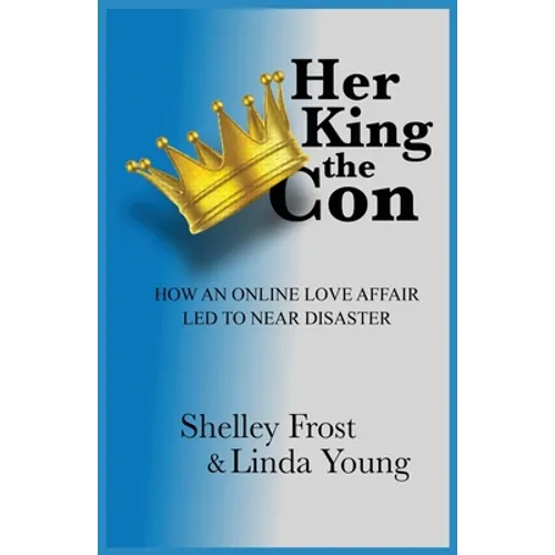Her King the Con: How an Online Love Affair Led to Near Disaster - Paperback