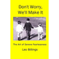 Don't Worry, We'll Make It: The Art of Serene Fearlessness - Paperback
