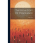 The High Cost Of Vengeance - Hardcover