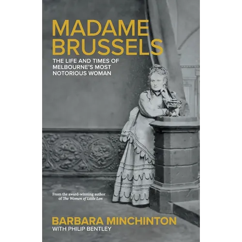 Madame Brussels: The Life and Times of Melbourne's Most Notorious Woman - Paperback