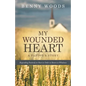 My Wounded Heart: Responding Positively to Hurt in Order to Return to Wholeness - Paperback