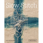 Slow Stitch: Mindful and Contemplative Textile Art - Hardcover