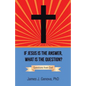 If Jesus Is the Answer, What Is the Question?: Questions from God - Paperback