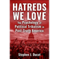Hatreds We Love: The Psychology of Political Tribalism in Post-Truth America - Hardcover