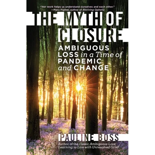 The Myth of Closure: Ambiguous Loss in a Time of Pandemic and Change - Hardcover
