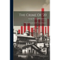The Crime Of '20: The Unpardonable Sin Of "frenzied Finance," - Paperback