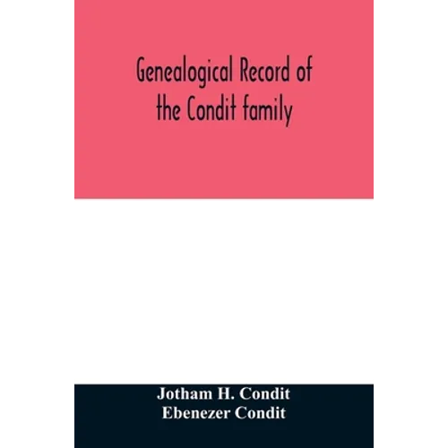 Genealogical record of the Condit family, descendants of John Conditt, a native of Great Britain, who settled in Newark, N.J., 1678 to 1885 - Paperback