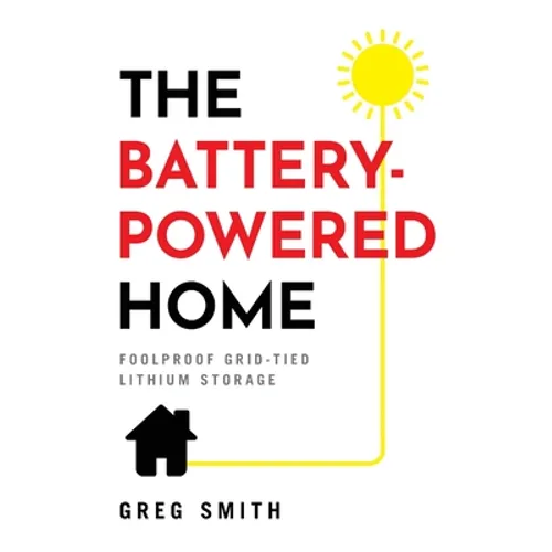 The Battery-Powered Home: Foolproof Grid-Tied Lithium Storage - Paperback