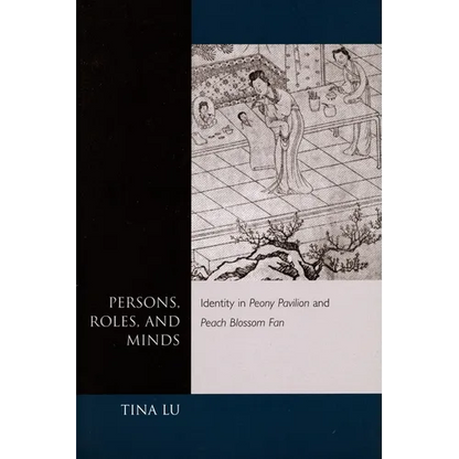 Persons, Roles, and Minds: Identity in Peony Pavilion and Peach Blossom Fan - Paperback