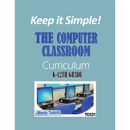 Keep it Simple!: The Computer Classroom Curriculum K-12th Grade - Paperback