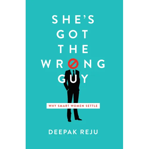 She's Got the Wrong Guy: Why Smart Women Settle - Paperback