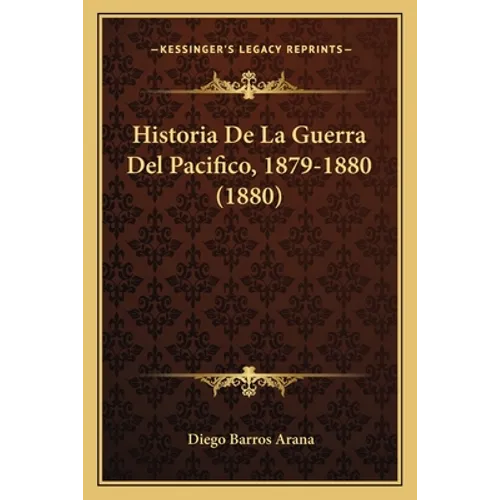Historia De La Guerra Del Pacifico, 1879-1880 (1880) - Paperback