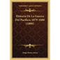 Historia De La Guerra Del Pacifico, 1879-1880 (1880) - Paperback