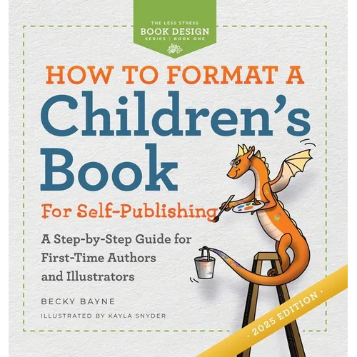 How to Format a Children's Book for Self-Publishing: A Step-by-Step Guide for First-Time Authors and Illustrators - Hardcover