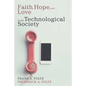 Faith, Hope, and Love in the Technological Society - Hardcover