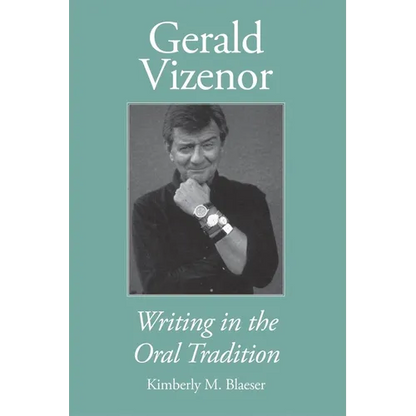 Gerald Vizenor: Writing in the Oral Tradition - Paperback
