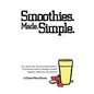Smoothies. Made. Simple.: Your natural, easy, fast and essential guide to 20 of the best recipes for blending up health, happiness, weight loss - Paperback