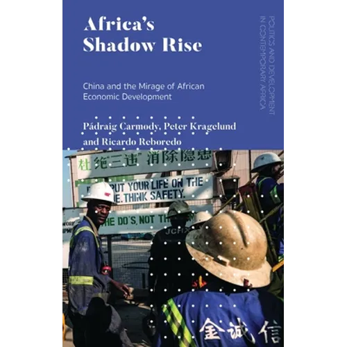 Africa's Shadow Rise: China and the Mirage of African Economic Development - Paperback