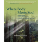 Where Body Meets Soul: Subtle Energy Healing Practices for Physical and Spiritual Self-Care - Paperback