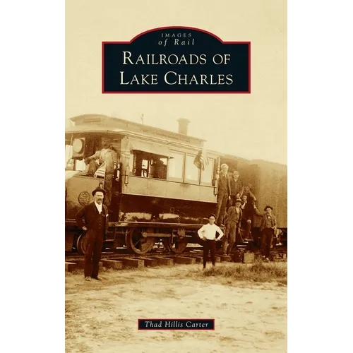 Railroads of Lake Charles - Hardcover