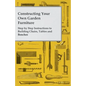 Constructing Your Own Garden Furniture - Step by Step Instructions to Building Chairs, Tables and Benches - Paperback