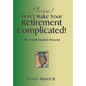 Please! Don't Make Your Retirement Complicated!: The Transformation Process! - Hardcover