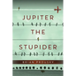 Jupiter the Stupider - Paperback