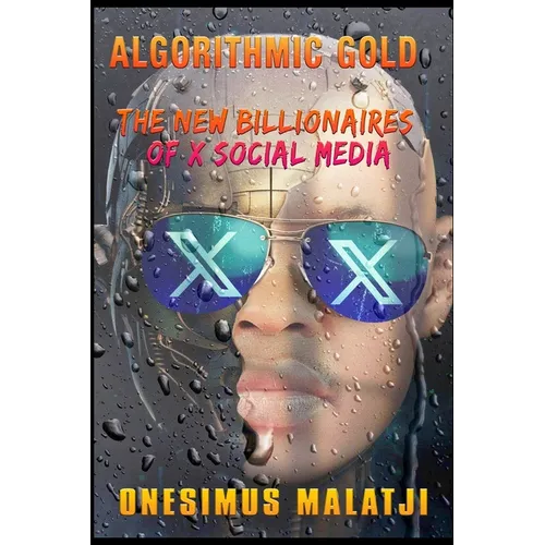 Algorithmic Gold: The New Billionaires of X Social Media - Paperback