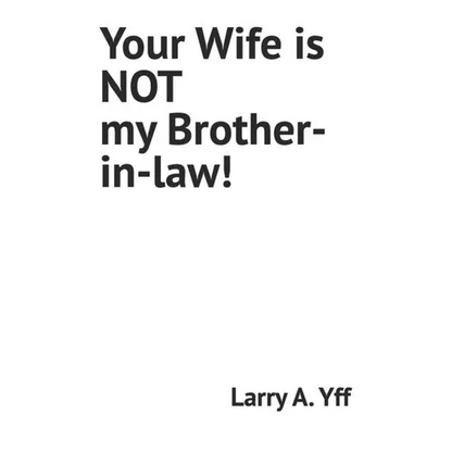 Your Wife is NOT my Brother-in-law! - Paperback