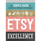 Etsy Excellence: The Simple Guide to Creating a Thriving Etsy Business - Paperback