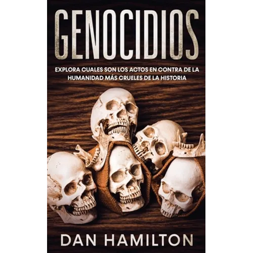 Genocidios: Explora Cuales son los Actos en Contra de la Humanidad más Crueles de la Historia - Paperback