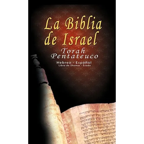 La Biblia de Israel: Torah Pentateuco: Hebreo - Español: Libro de Shemot - Éxodo - Hardcover
