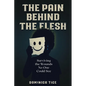 The Pain Behind the Flesh: Surviving the Wounds No One Could See - Paperback