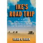 Ike's Road Trip: How Eisenhower's 1919 Convoy Paved the Way for the Roads We Travel - Hardcover
