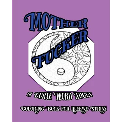 Mother Fucker: A Curse Word Adult Coloring Book For Release Stress - Paperback