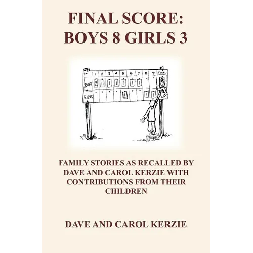 Final Score: Boys 8 Girls 3: Family Stories as Recalled by Dave and Carol Kerzie with Contributions from Their Children - Paperback