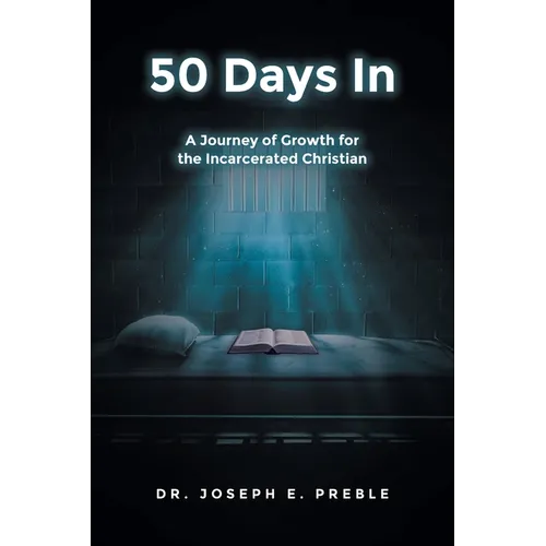 50 Days In: A Journey of Growth for the Incarcerated Christian - Paperback