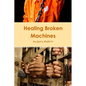Healing Broken Machines - Paperback