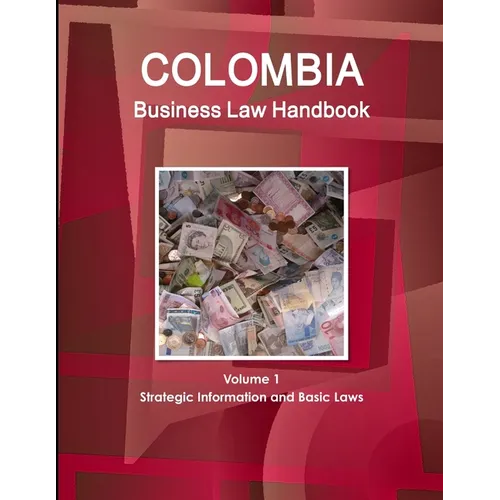 Colombia Business Law Handbook Volume 1 Strategic Information and Basic Laws - Paperback