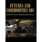 Futures and Commodities 101 - Hardcover