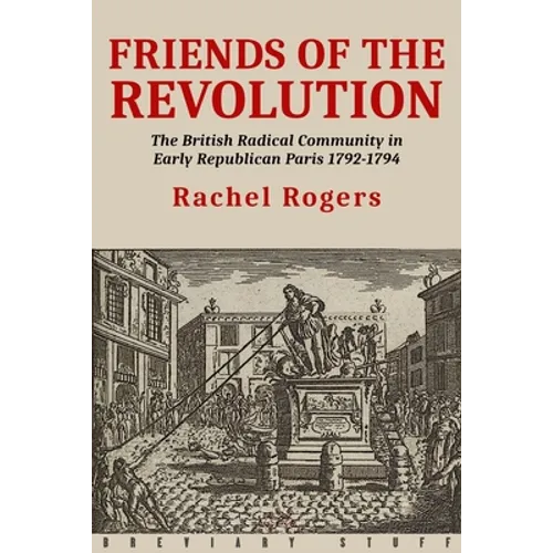Friends of the Revolution: The British Radical Community in Early Republican Paris 1792-1794 - Paperback